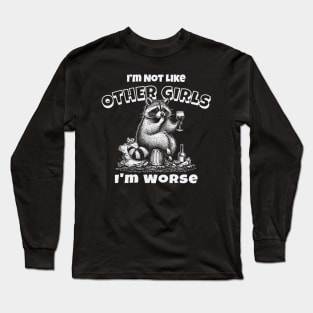 I'm Not Like Other Girls, I'm Worse Long Sleeve T-Shirt